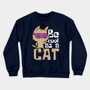 Be Cool As A Cat Funny Crewneck Sweatshirt